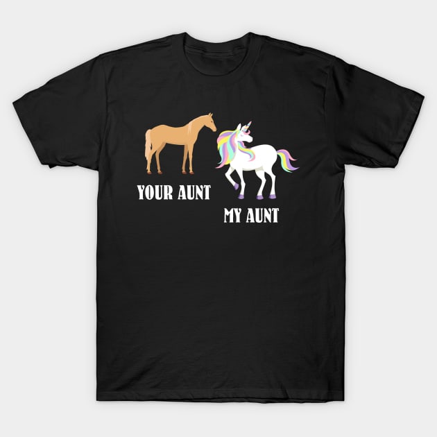 Your aunt my aunt unicorn T-Shirt by finchandrewf